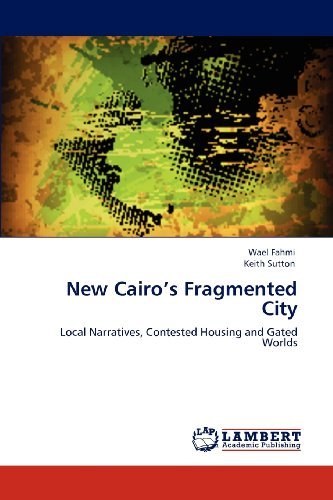 Cover for Keith Sutton · New Cairo's Fragmented City: Local Narratives, Contested Housing and Gated Worlds (Paperback Book) (2012)
