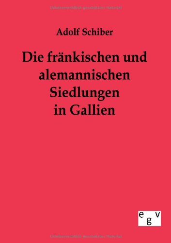 Cover for Adolf Schiber · Die frankischen und alemannischen Siedlungen in Gallien (Paperback Book) [German edition] (2011)