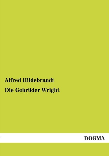 Cover for Alfred Hildebrandt · Die Gebruder Wright (Taschenbuch) [German, 1 edition] (2012)