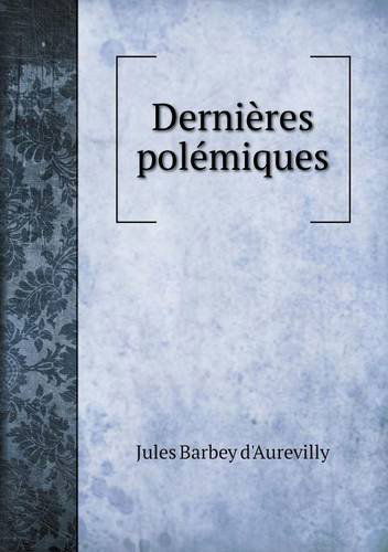 Cover for Jules Barbey D'aurevilly · Dernières Polémiques (Pocketbok) [French edition] (2014)