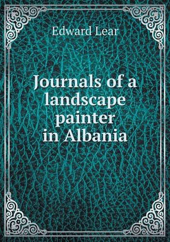 Journals of a Landscape Painter in Albania - Edward Lear - Books - Book on Demand Ltd. - 9785518993495 - May 18, 2013