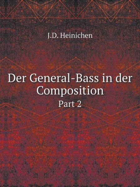 Der General-bass in Der Composition Part 2 - J.d. Heinichen - Książki - Book on Demand Ltd. - 9785519053495 - 27 czerwca 2014