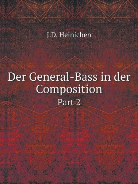 Cover for J.d. Heinichen · Der General-bass in Der Composition Part 2 (Paperback Book) [German edition] (2014)