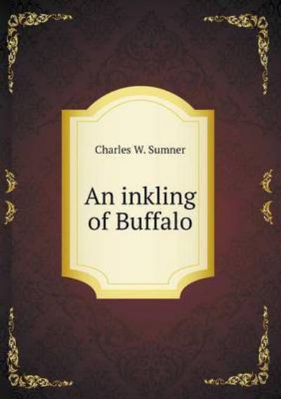 Cover for Charles W Sumner · An Inkling of Buffalo (Paperback Book) (2015)