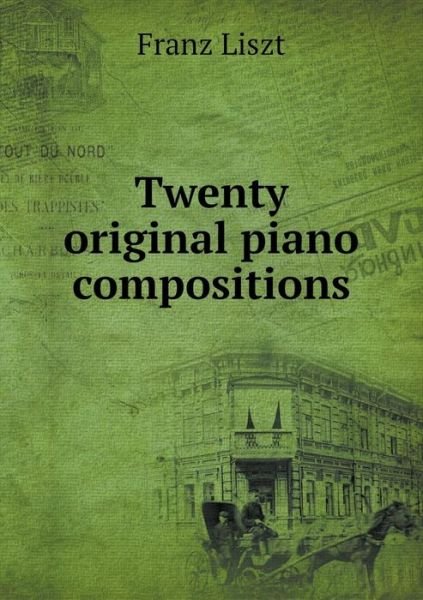 Cover for Franz Liszt · Twenty Original Piano Compositions (Taschenbuch) (2015)