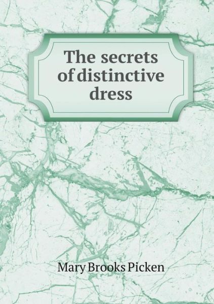 The Secrets of Distinctive Dress - Mary Brooks Picken - Books - Book on Demand Ltd. - 9785519459495 - January 19, 2015