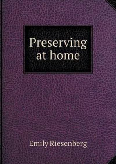 Cover for Emily Riesenberg · Preserving at Home (Paperback Book) (2015)