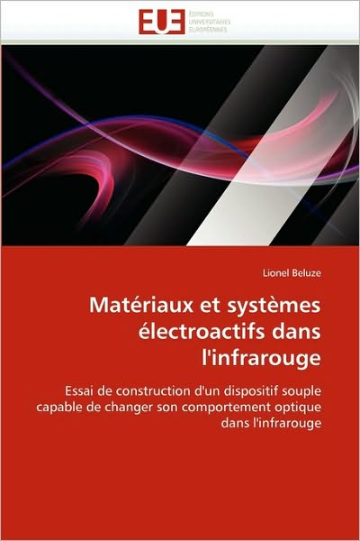 Cover for Lionel Beluze · Matériaux et Systèmes Électroactifs Dans L''infrarouge: Essai De Construction D''un Dispositif Souple Capable De Changer Son Comportement Optique Dans L''infrarouge (Paperback Book) [French edition] (2018)