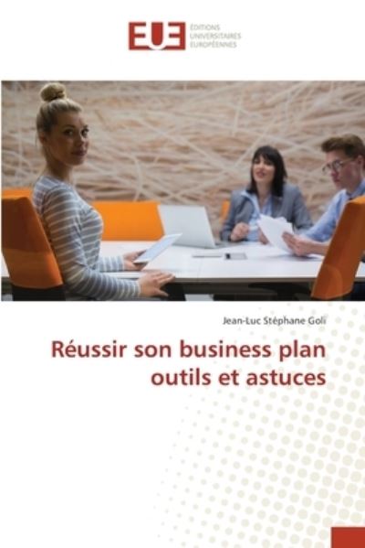 Cover for Jean-Luc Stephane Goli · Reussir son business plan outils et astuces (Paperback Book) (2021)