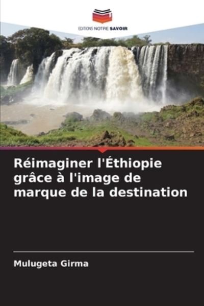 Cover for Mulugeta Girma · Reimaginer l'Ethiopie grace a l'image de marque de la destination (Paperback Book) (2021)