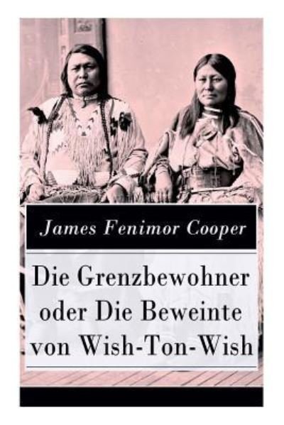 Cover for James Fenimore Cooper · Die Grenzbewohner oder Die Beweinte von Wish-Ton-Wish (Pocketbok) (2017)