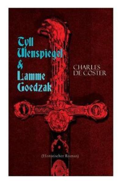 Cover for Charles De Coster · Tyll Ulenspiegel &amp; Lamme Goedzak (Historischer Roman) (Paperback Book) (2018)