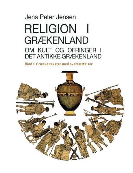 Cover for Jens Peter Jensen · Religion i Grækenland - Om kult og ofringer i det antikke Grækenland (Paperback Bog) [1. udgave] (2022)