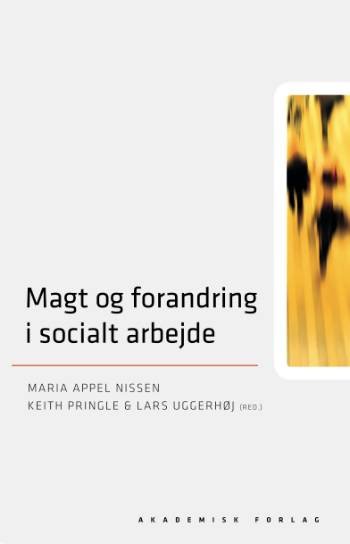Cover for Lars Uggerhøj, Maria Appel Nissen, Keith Pringle · Magt og forandring i socialt arbejde (Sewn Spine Book) [1. Painos] (2007)