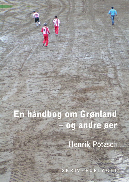 En håndbog om Grønland og andre øer - Pötzsch Henrik - Boeken - Skriveforlaget - 9788792888495 - 30 januari 2013