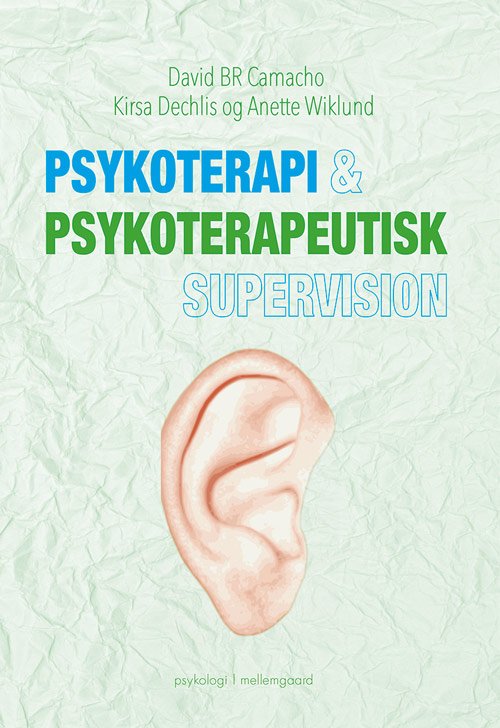 Cover for Kirsa Dechlis og Anette Wiklund David BR Camacho · Psykoterapi &amp; psykoterapeutisk supervision (Hæftet bog) [1. udgave] (2018)