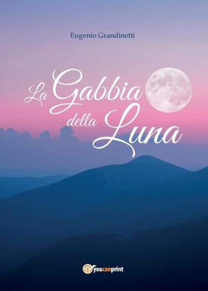 Cover for Eugenio Grandinetti · La Gabbia Della Luna (Paperback Book) (2015)