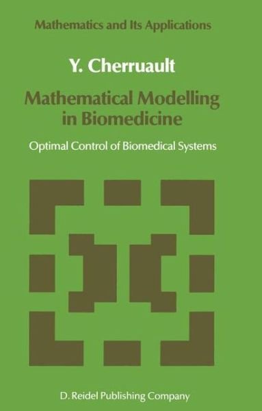 Y. Cherruault · Mathematical Modelling in Biomedicine: Optimal Control of Biomedical Systems - Mathematics and Its Applications (Hardcover Book) [1986 edition] (1986)
