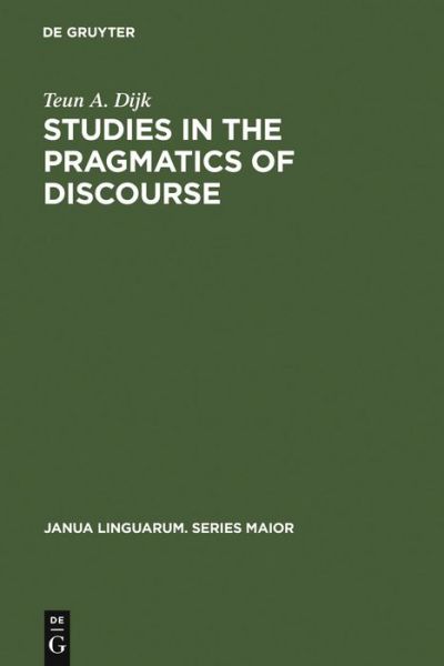 Studies in the Pragmatics of Discourse - Teun A. van Dijk - Livros - de Gruyter Mouton - 9789027932495 - 1982