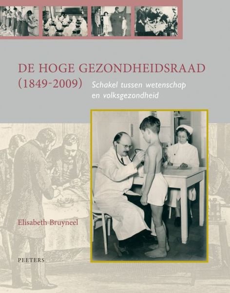 De Hoge Gezondheidsraad (1849-2009). Schakel Tussen Wetenschap en Volksgezondheid - E. Bruyneel - Books - Peeters Publishers - 9789042922495 - May 25, 2009