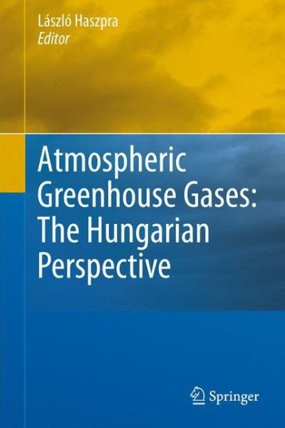 Cover for Laszlo Haszpra · Atmospheric Greenhouse Gases: The Hungarian Perspective (Hardcover Book) (2010)