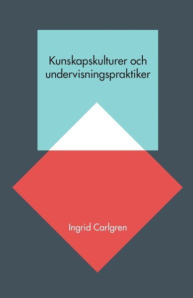Cover for Ingrid Carlgren · Kunskapskulturer och undervisningspraktiker (Book) (2015)