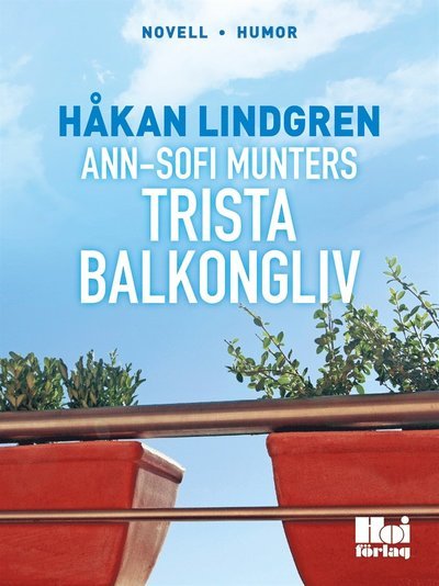 Cover for Håkan Lindgren · Ann-Sofi Munter: Ann-Sofi Munters trista balkongliv (ePUB) (2014)
