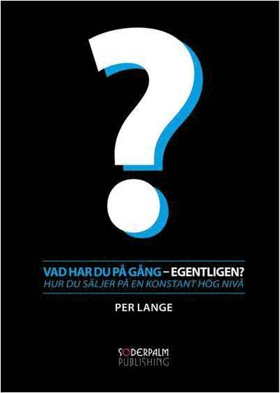 Vad har du på gång - egentligen? Hur du säljer på en konstant hög nivå - Per Lange - Livros - Soderpalm Publishing - 9789186077495 - 27 de abril de 2011