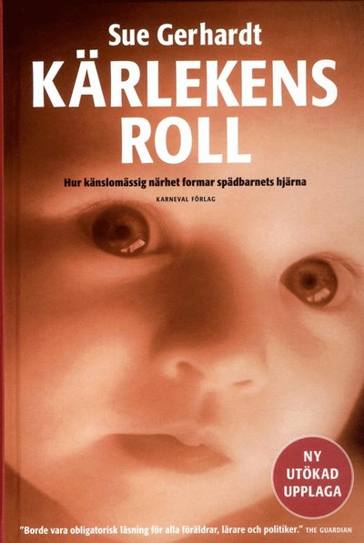 Cover for Sue Gerhardt · Kärlekens roll : hur känslomässig närhet formar spädbarnets hjärna (Gebundesens Buch) (2016)