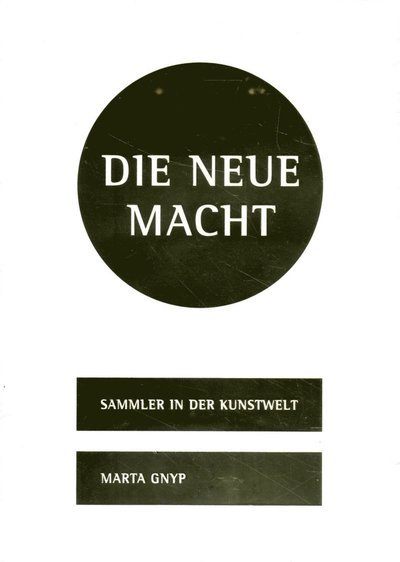 Cover for Marta Gnyp · Die Neue Macht : Sammler in der Kunstwelt (Bok) (2017)