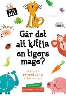 Cover for Sue Nicholson · Lär dig allt: Går det att kittla en tigers mage? (Inbunden Bok) (2018)