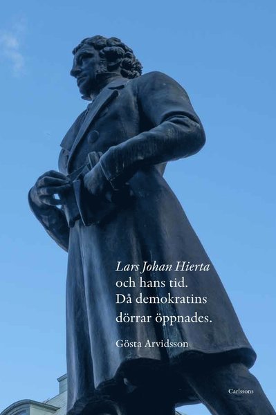 Cover for Arvidsson Gösta · Lars Johan Hierta och hans tid : då demokratins dörrar öppnades (Bound Book) (2021)