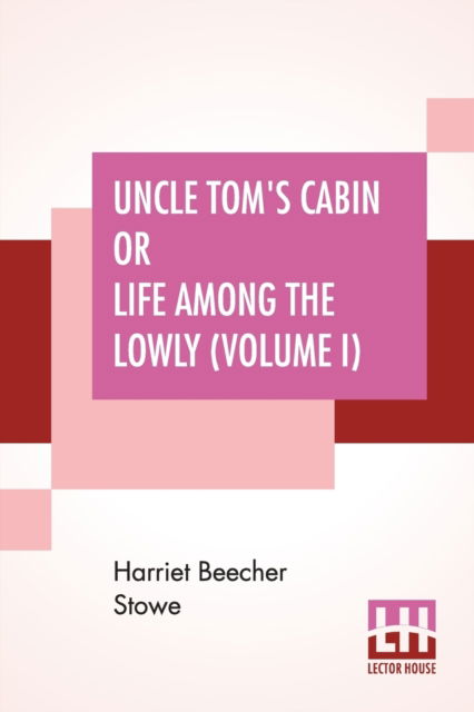 Cover for Harriet Beecher Stowe · Uncle Tom's Cabin Or Life Among The Lowly (Volume I) (Paperback Bog) (2019)