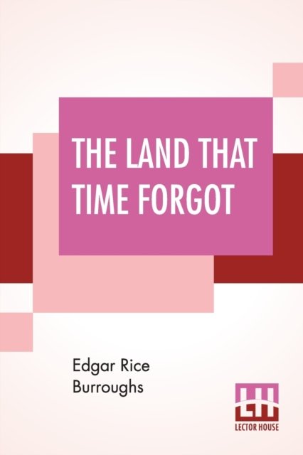 The Land That Time Forgot - Edgar Rice Burroughs - Livros - Lector House - 9789353428495 - 8 de julho de 2019