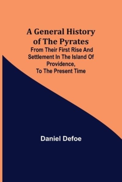 A General History of the Pyrates - Daniel Defoe - Bøger - Alpha Edition - 9789355750495 - 22. november 2021