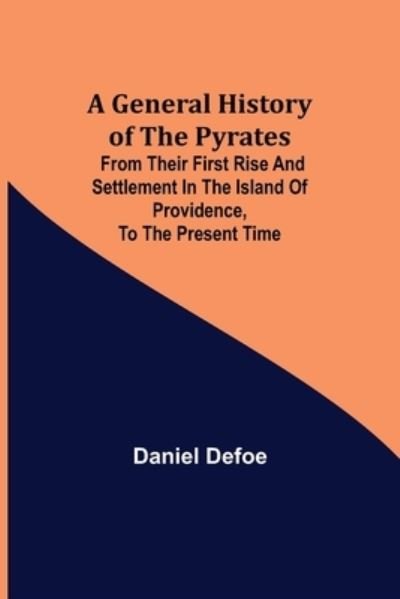A General History of the Pyrates - Daniel Defoe - Books - Alpha Edition - 9789355750495 - November 22, 2021