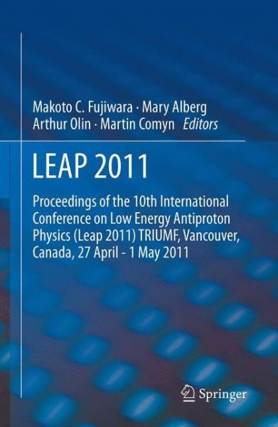 LEAP 2011: Proceedings 10th International Conference on Low Energy Antiproton Physics - Makoto Fujiwara - Książki - Springer - 9789400795495 - 7 marca 2015