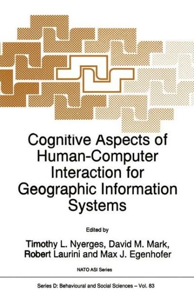 Cognitive Aspects of Human-Computer Interaction for Geographic Information Systems - Nato Science Series D: - T L Nyerges - Books - Springer - 9789401040495 - October 11, 2012
