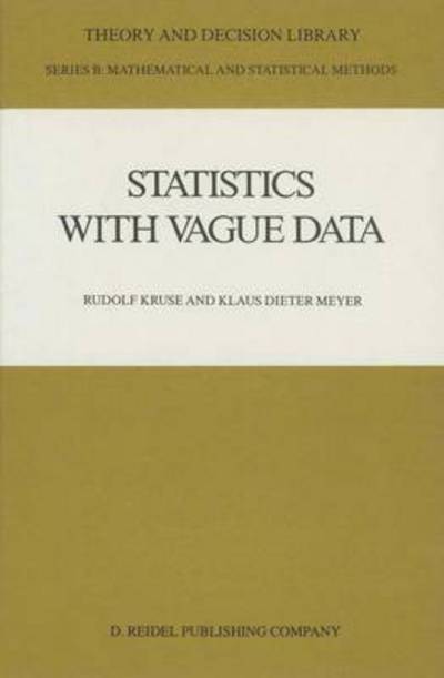 Cover for Rudolf Kruse · Statistics with Vague Data - Theory and Decision Library B (Paperback Book) [1987 edition] (2014)