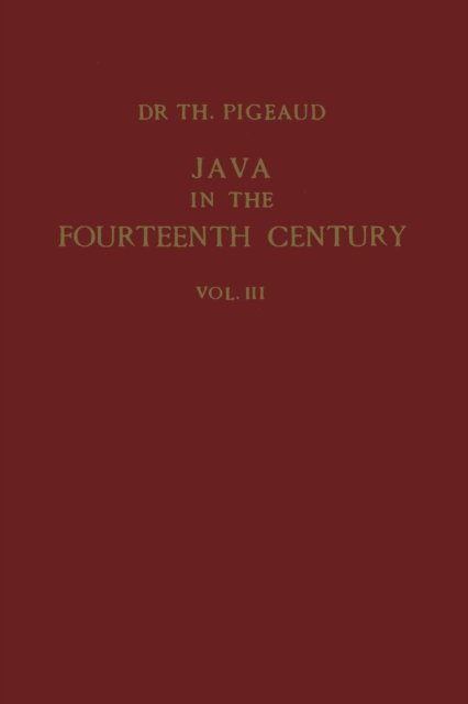 Java in the 14th Century: A Study in Cultural History - Koninklijk Instituut voor Taal-, en Volkenkunde - Theodore G.Th. Pigeaud - Livres - Springer - 9789401181495 - 1960