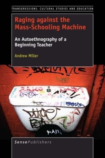 Cover for Andrew Miller · Raging against the Mass-Schooling Machine : An Autoethnography of a Beginning Teacher : 118 (Taschenbuch) (2017)