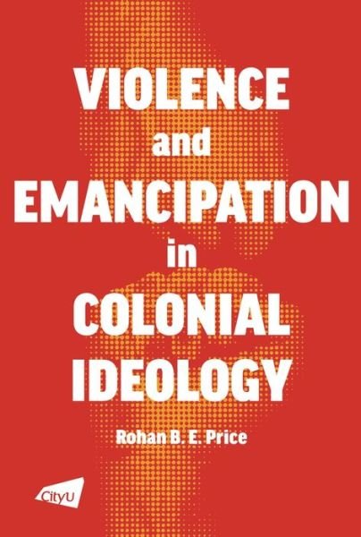 Cover for Rohan B.E. Price · Violence and Emancipation in Colonial Ideology (Pocketbok) (2020)