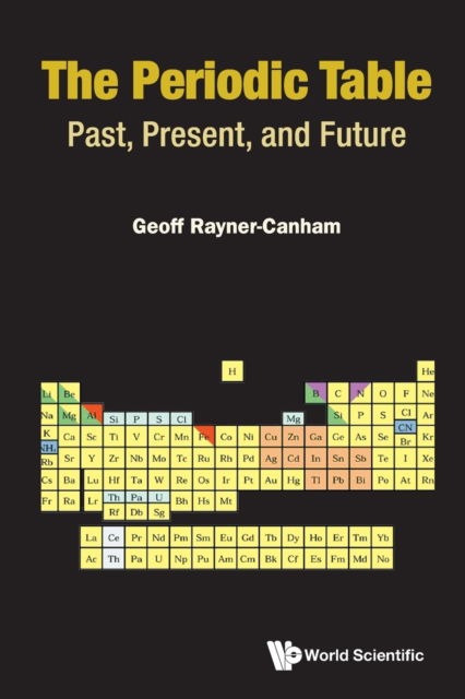 Cover for Rayner-canham, Geoff (Memorial University Of Newfoundland, Canada) · Periodic Table, The: Past, Present, And Future (Paperback Book) (2020)