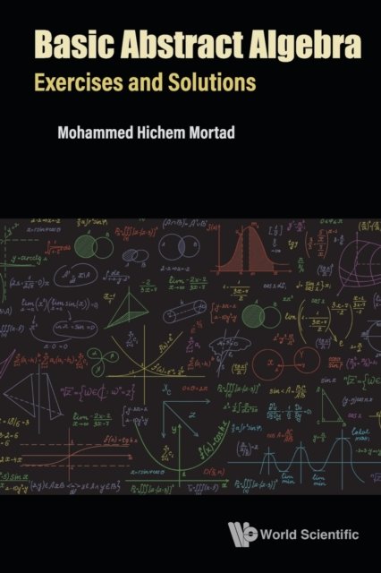Cover for Mortad, Mohammed Hichem (Univ Of Oran 1, Algeria) · Basic Abstract Algebra: Exercises And Solutions (Paperback Book) (2022)
