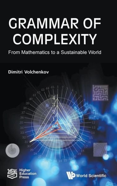 Cover for Volchenkov, Dimitri (Texas Tech Univ, Usa) · Grammar Of Complexity: From Mathematics To A Sustainable World (Hardcover Book) (2018)