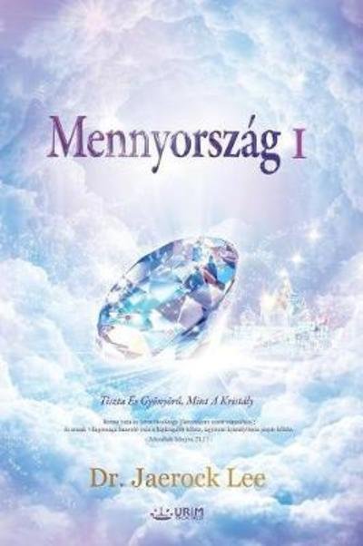 Cover for Dr Jaerock Lee · Mennyorszag I: Heaven I (Hungarian) (Paperback Bog) (2018)