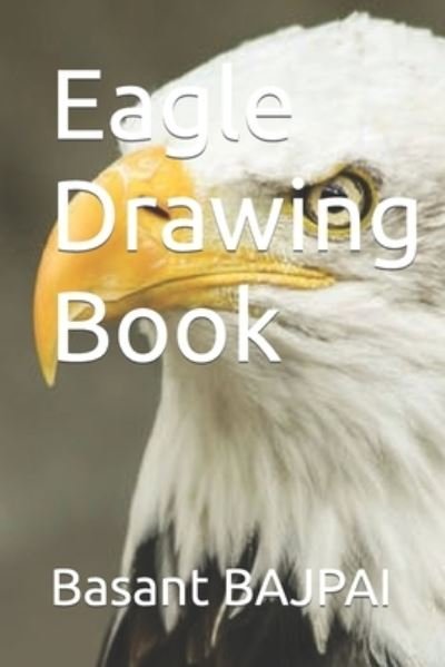 Eagle Drawing Book - Basant Kumar Bajpai - Bøger - Independently Published - 9798422540495 - 24. februar 2022