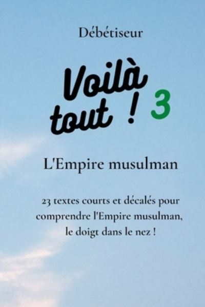 Cover for Aidez Votre Enfant A Faire Ses Devoirs · Voila tout ! 3: L'Empire musulman - Voila Tout ! (Paperback Book) (2021)