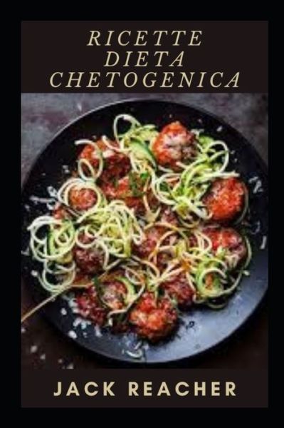 Ricette Dieta Chetogenica - Jack Reacher - Libros - Independently Published - 9798497241495 - 15 de octubre de 2021