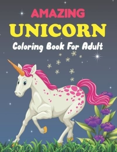Cover for Doan Uncan Press · Amazing Unicorn Coloring Book for Adults: An Adult Coloring Book Featuring Unicorn Coloring Pages for Adults Relaxation Perfect Ideas For Gift Coloring Book. Vol-1 (Paperback Bog) (2021)